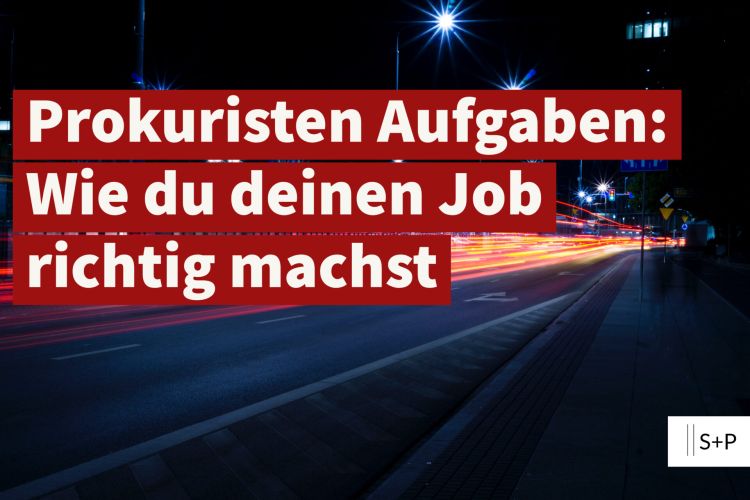 Prokuristen Aufgaben: Wie du deinen Job richtig machst
